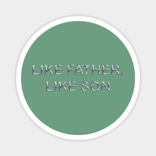 Like father, like son Magnet